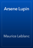 Arsene Lupin - Maurice Leblanc