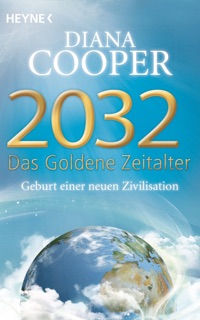 2032 - Das Goldene Zeitalter by Diana Cooper