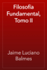 Filosofía Fundamental, Tomo II - Jaime Luciano Balmes