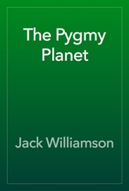The Pygmy Planet - Jack Williamson