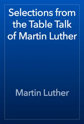 Read: Selections from the Table Talk of Martin Book Luther