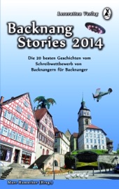 Backnang Stories 2014 - Tanja Kummer, Johanna Bechtle, Kai Bosch, Sarah Friedrichs, Monika Grabke, Natalia Grabke, Lisa-Marie Grimmer, Marina Heidrich, Silke Kassner, Sabine Baumert, Jürgen Nabel, Pia Newman, Patricia Rieger, Sabine Stähler, Heidrun Szillus, Lara Wingenfeld & Marc Hamacher
