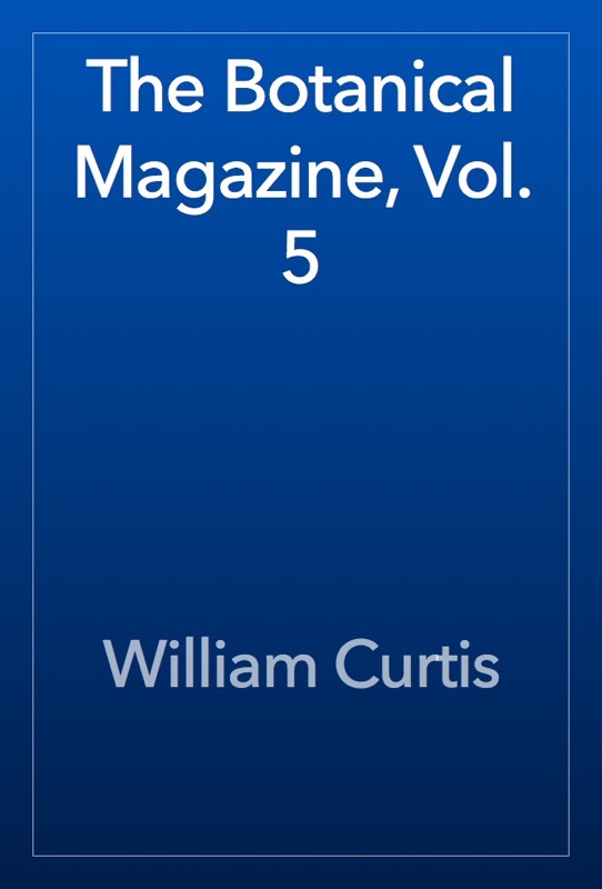 The Botanical Magazine, Vol. 5