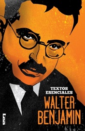 Walter Benjamin - Textos esenciales - Walter Benjamin