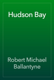 Hudson Bay - Robert Michael Ballantyne
