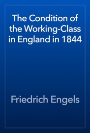 The Condition of the Working-Class in England in 1844 - Friedrich Engels