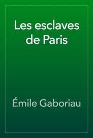 Les esclaves de Paris - Émile Gaboriau