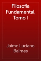 Filosofía Fundamental, Tomo I