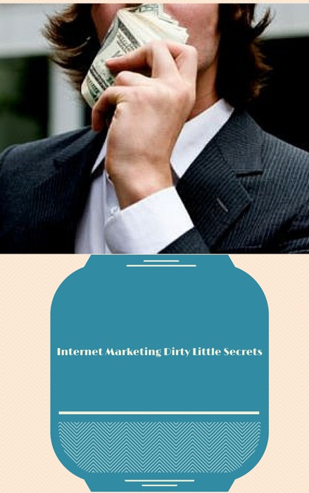 Internet Marketing Dirty Little Secrets - How To Make Money Online