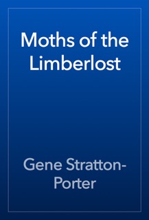 Moths of the Limberlost by Gene Stratton-Porter
