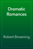Dramatic Romances - Robert Browning