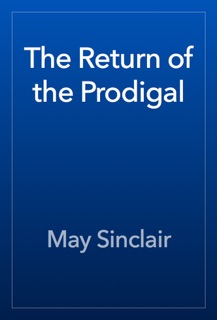 The Return of the Prodigal by May Sinclair