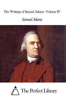 The Writings of Samuel Adams - Volume IV by Samuel Adams