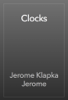 Clocks - Jerome Klapka Jerome