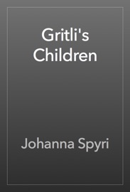 Gritli's Children - Johanna Spyri