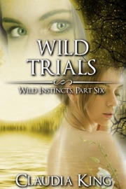 Wild Trials: Wild Instincts, Part 6 (Werewolf Erotic Romance) - Claudia King