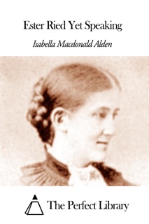 Ester Ried Yet Speaking by Isabella Macdonald Alden