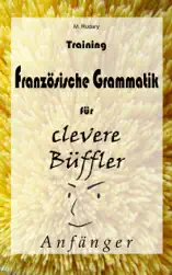 Training Französische Grammatik für clevere Büffler - Anfänger