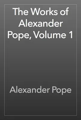 The Works of Alexander Pope, Volume 1