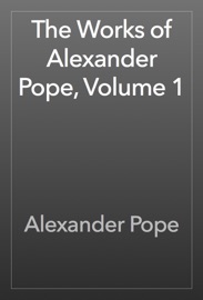 The Works of Alexander Pope, Volume 1 - Alexander Pope