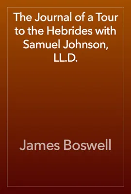 The Journal of a Tour to the Hebrides with Samuel Johnson, LL.D.
