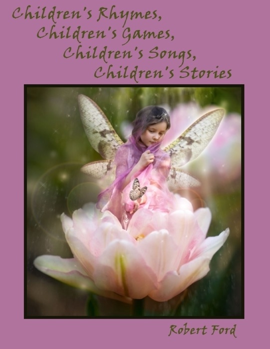 Children's Rhymes, Children's Games, Children's Songs, Children's Stories (Illustrated)