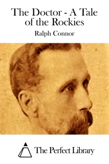 The Doctor - A Tale of the Rockies by Ralph Connor