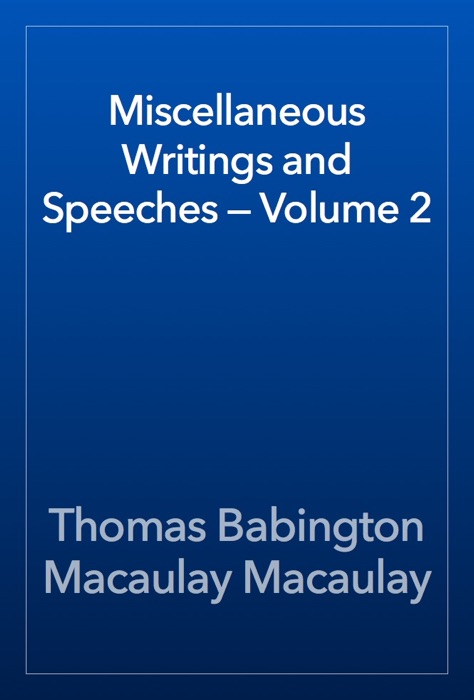 Miscellaneous Writings and Speeches — Volume 2