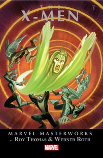 Marvel Masterworks: The X-Men, Vol. 3 by Roy Thomas & Werner Roth