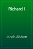 Richard I - Jacob Abbott