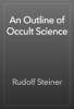 An Outline of Occult Science - Rudolf Steiner