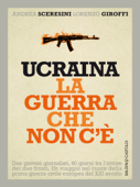 Ucraina la guerra che non c’è - Andrea Sceresini