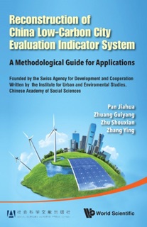 Reconstruction Of China's Low-carbon City Evaluation Indicator System: A Methodological Guide For Applications by Jiahua Pan, Guiyang Zhuang, Shouxian Zhu & Ying Zhang