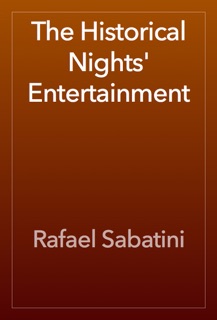 The Historical Nights' Entertainment by Rafael Sabatini