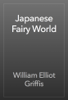 Japanese Fairy World - William Elliot Griffis