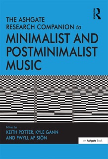The Ashgate Research Companion to Minimalist and Postminimalist Music by Keith Potter & Kyle Gann
