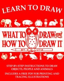 Learn to Draw: What to Draw and How to Draw It