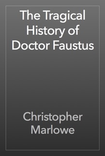 The Tragical History of Doctor Faustus by Christopher Marlowe