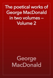 The poetical works of George MacDonald in two volumes — Volume 2 - George MacDonald