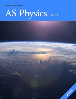 AS Physics Unit 2: Revision Guide by Fernando García Albero