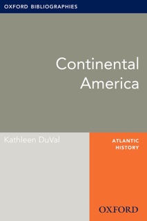Continental America: Oxford Bibliographies Online Research Guide by Kathleen DuVal