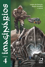 Imaginários - contos de fantasia, ficção científica e terror v. 4 - Leonel Caldela, Fábio M. Barreto, Georgette Silen, Luiz Bras, Nazarethe Fonseca, Cris Lasaitis, Antonio Luiz M. C. Costa, Claudio Brites, Renato A. Azevedo & Erick Santos Cardoso