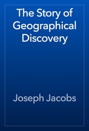 The Story of Geographical Discovery - Joseph Jacobs