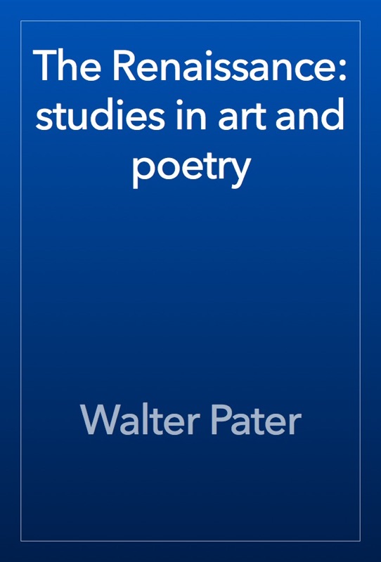 The Renaissance: studies in art and poetry
