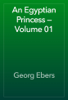 An Egyptian Princess — Volume 01 - Georg Ebers