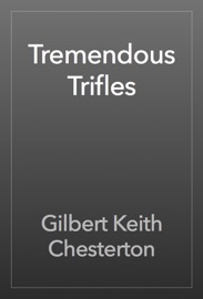 Tremendous Trifles - Gilbert Keith Chesterton