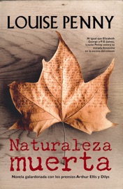 Naturaleza muerta: Novela galardonada con los premios arthur ellis y dilys - Louise Penny
