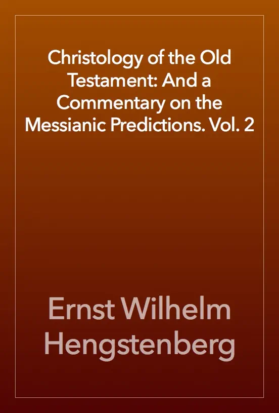 Christology of the Old Testament: And a Commentary on the Messianic Predictions. Vol. 2