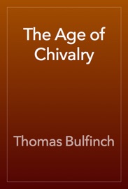 The Age of Chivalry - Thomas Bulfinch