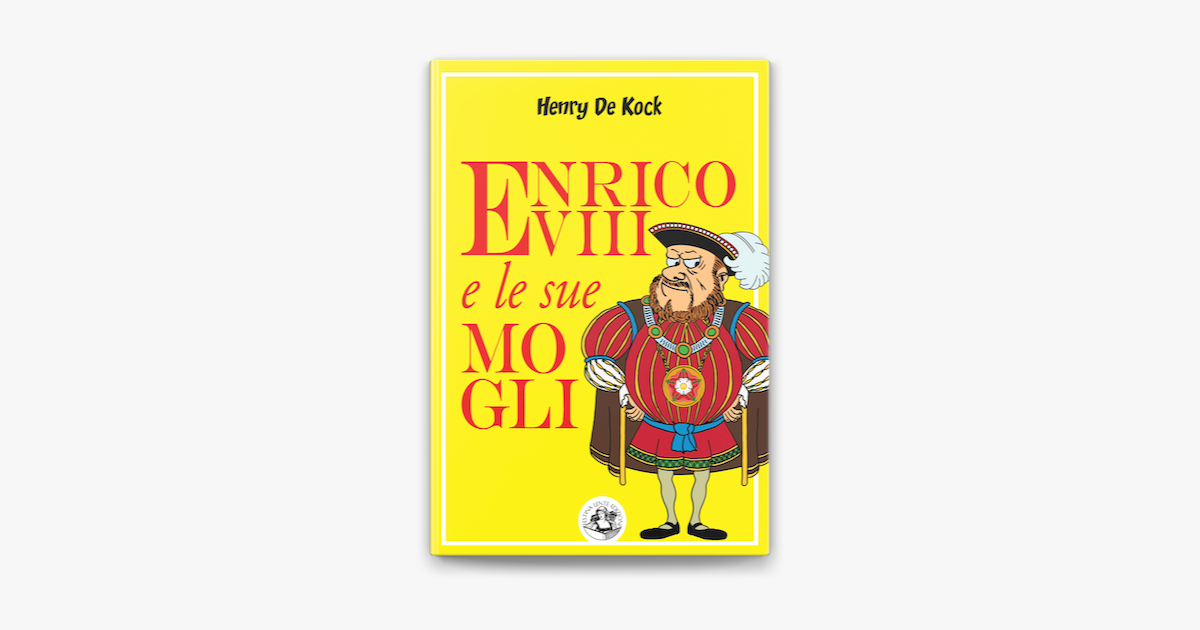 Enrico Viii E Le Sue 6 Mogli